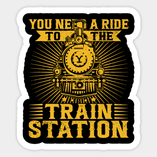 You Need a Ride to the Train Station Sticker